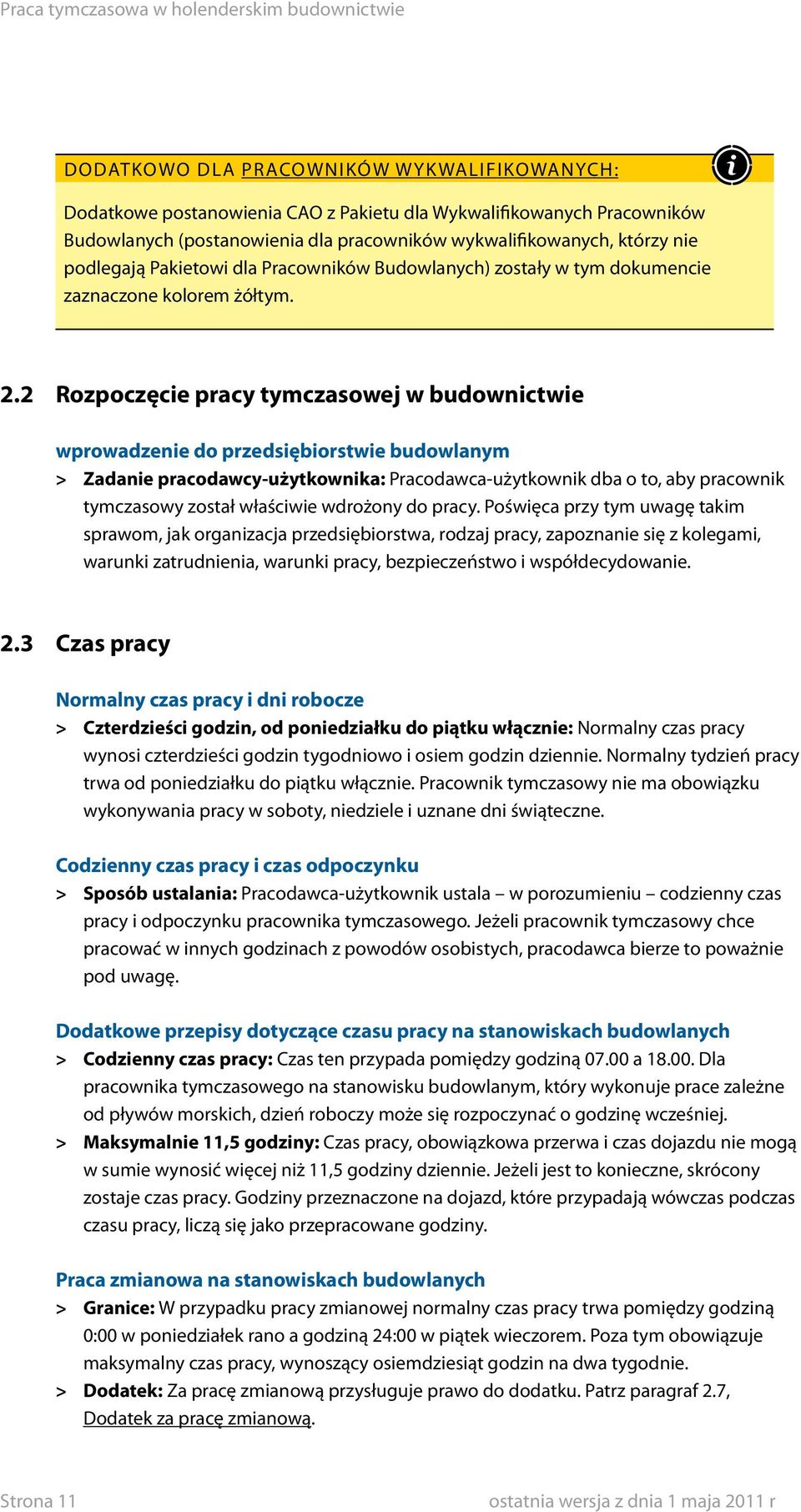 2 Rozpoczęcie pracy tymczasowej w budownictwie wprowadzenie do przedsiębiorstwie budowlanym > > Zadanie pracodawcy-użytkownika: Pracodawca-użytkownik dba o to, aby pracownik tymczasowy został