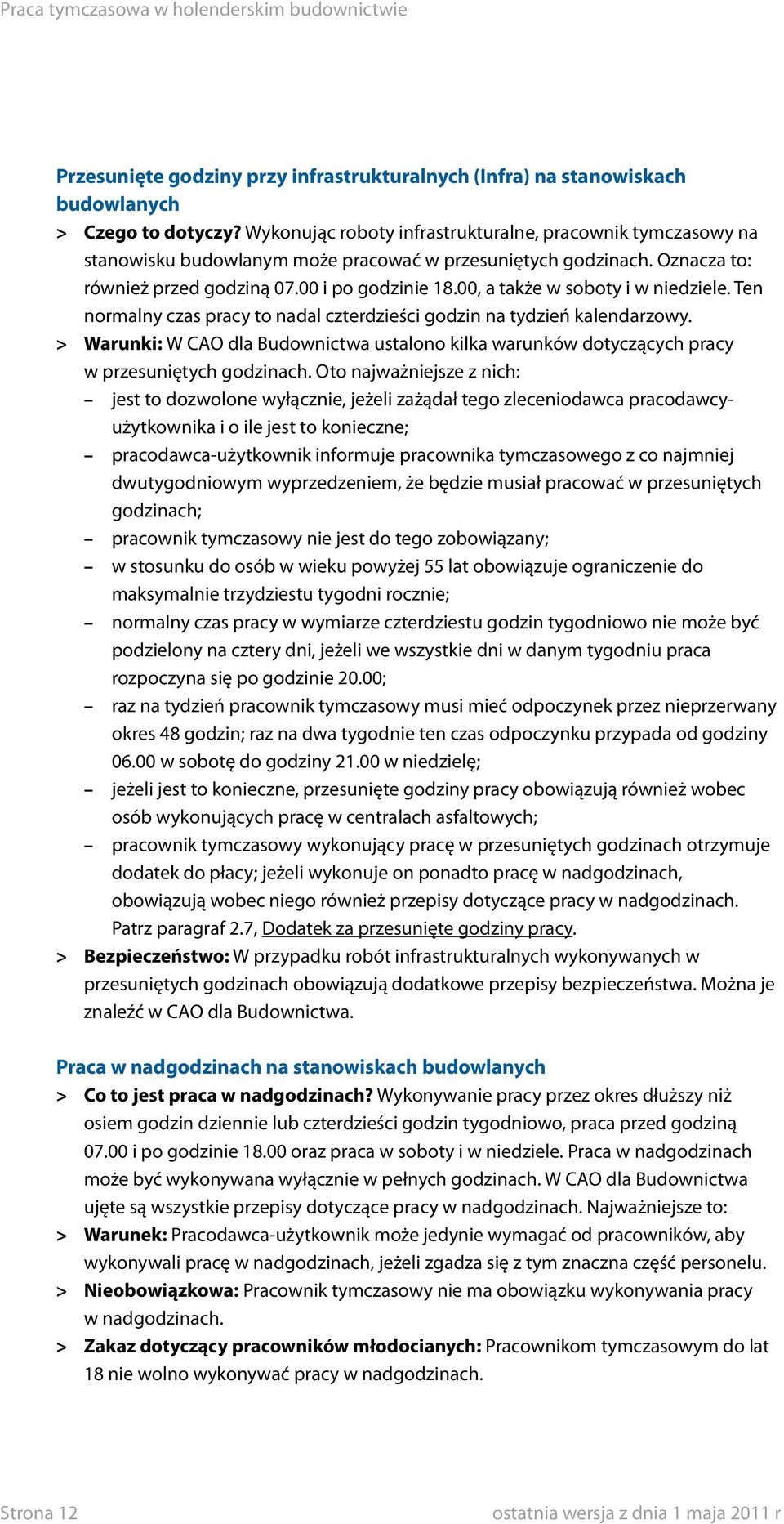 00, a także w soboty i w niedziele. Ten normalny czas pracy to nadal czterdzieści godzin na tydzień kalendarzowy.