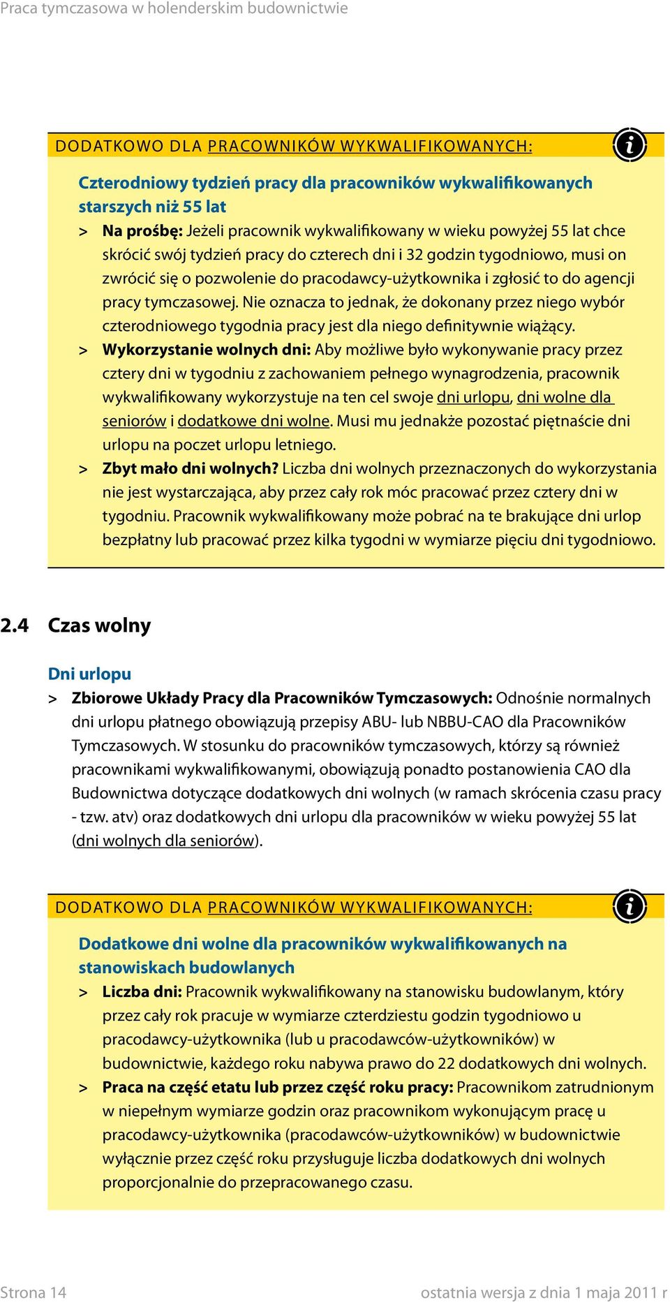 Nie oznacza to jednak, że dokonany przez niego wybór czterodniowego tygodnia pracy jest dla niego definitywnie wiążący.