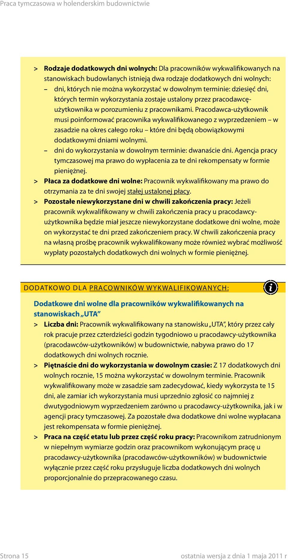 Pracodawca-użytkownik musi poinformować pracownika wykwalifikowanego z wyprzedzeniem w zasadzie na okres całego roku które dni będą obowiązkowymi dodatkowymi dniami wolnymi.