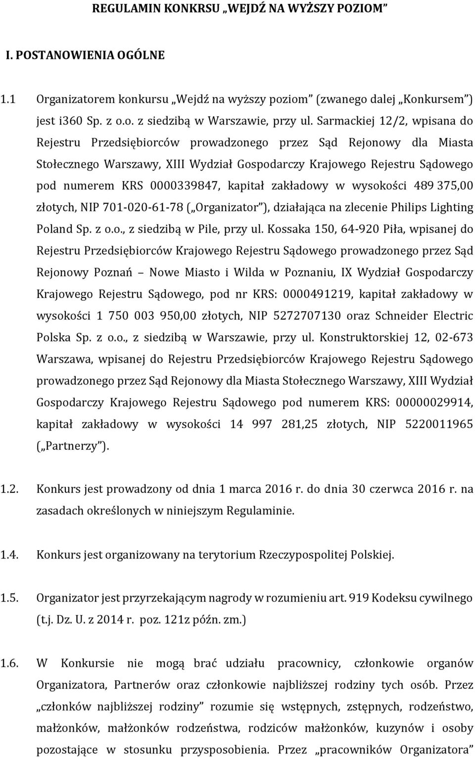 kapitał zakładowy w wysokości 489 375,00 złotych, NIP 701-020-61-78 ( Organizator ), działająca na zlecenie Philips Lighting Poland Sp. z o.o., z siedzibą w Pile, przy ul.