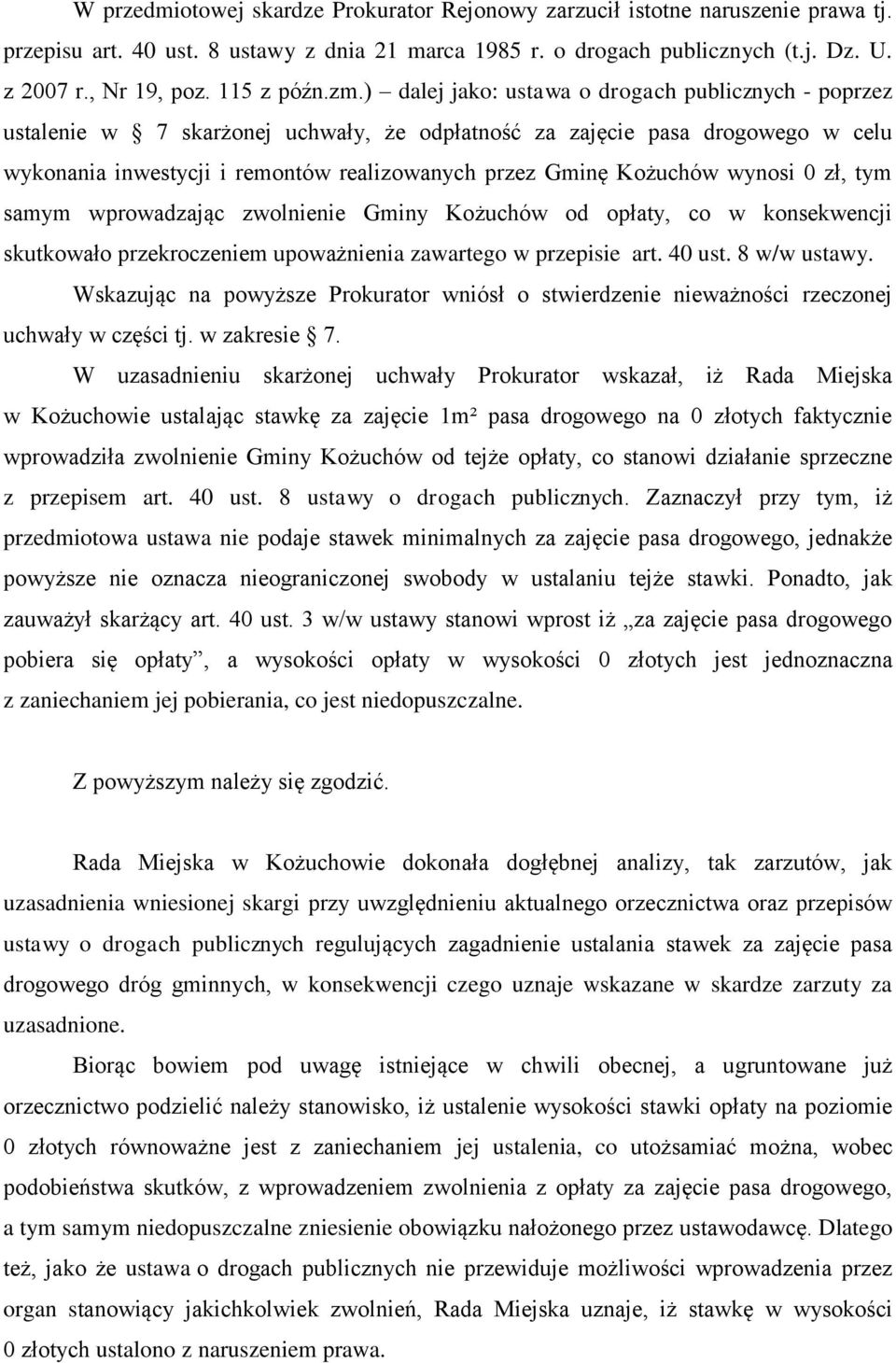 ) dalej jako: ustawa o drogach publicznych - poprzez ustalenie w 7 skarżonej uchwały, że odpłatność za zajęcie pasa drogowego w celu wykonania inwestycji i remontów realizowanych przez Gminę Kożuchów