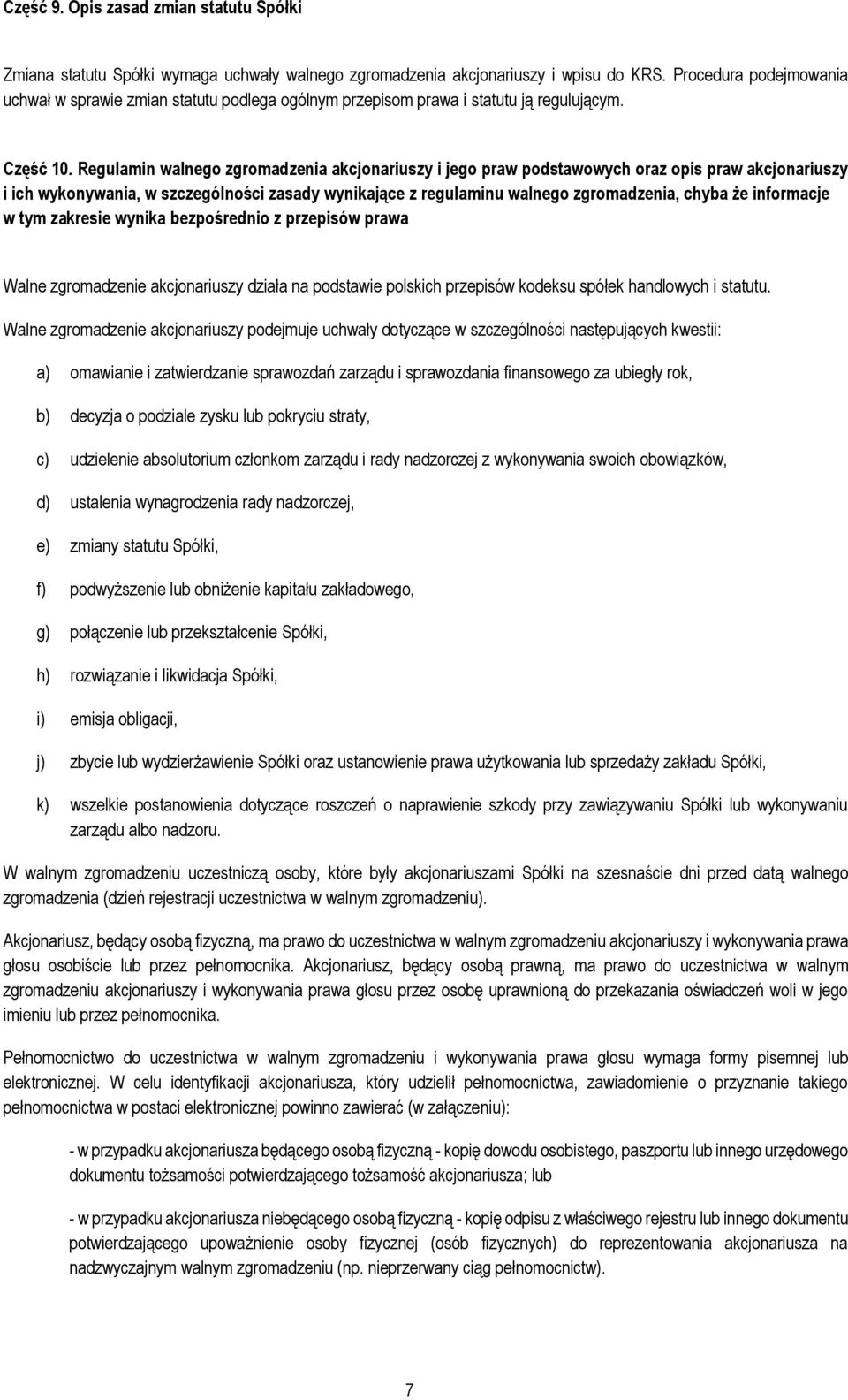 Regulamin walnego zgromadzenia akcjonariuszy i jego praw podstawowych oraz opis praw akcjonariuszy i ich wykonywania, w szczególności zasady wynikające z regulaminu walnego zgromadzenia, chyba że