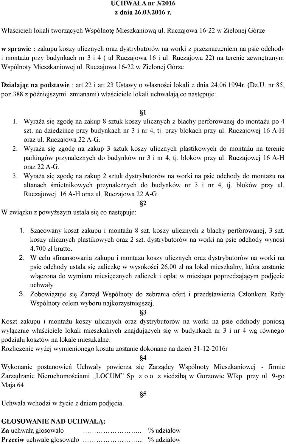 Ruczajowa 22) na terenie zewnętrznym Wspólnoty Mieszkaniowej ul. Ruczajowa 16-22 w Zielonej Górze Działając na podstawie : art.22 i art.23 Ustawy o własności lokali z dnia 24.06.1994r. (Dz.U. nr 85, poz.