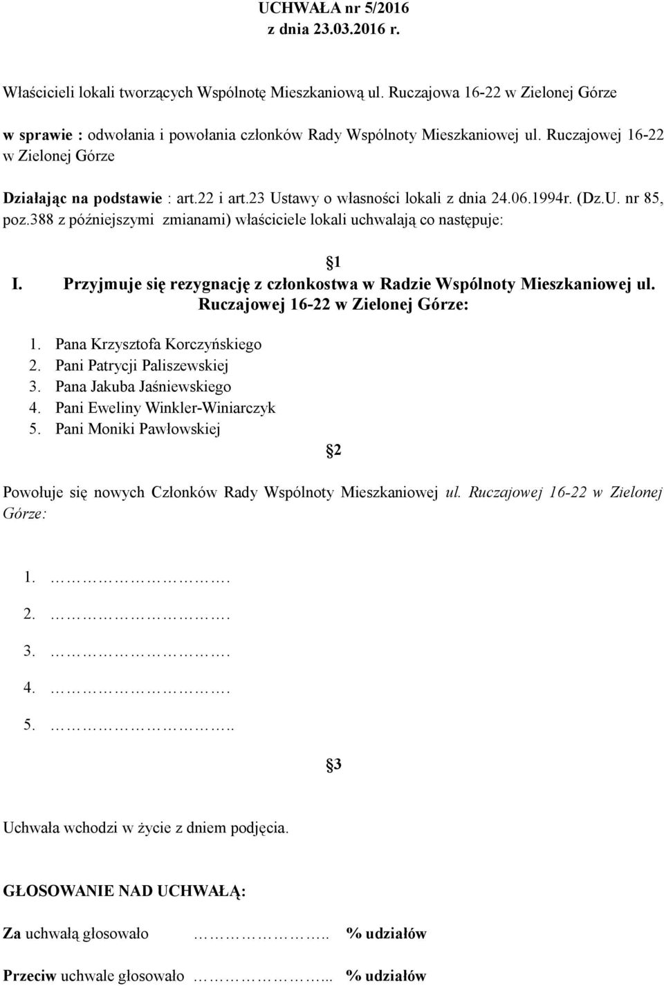 23 Ustawy o własności lokali z dnia 24.06.1994r. (Dz.U. nr 85, poz.388 z późniejszymi zmianami) właściciele lokali uchwalają co następuje: 1 I.