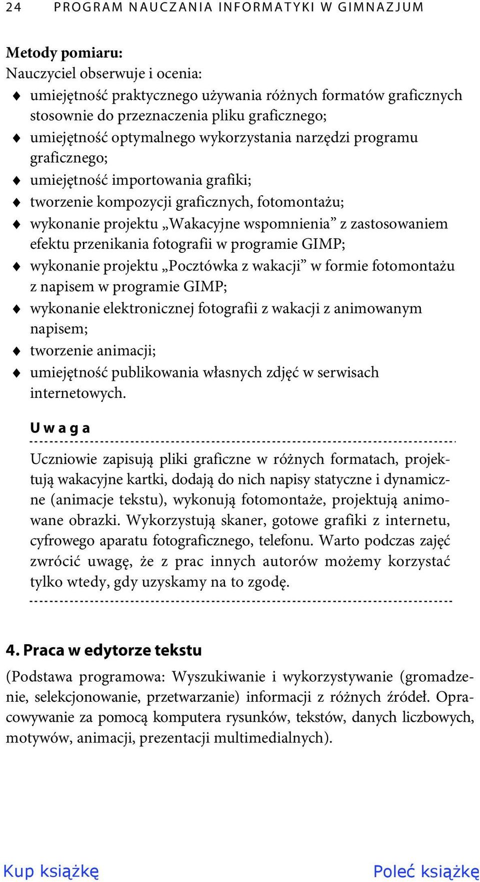 wspomnienia z zastosowaniem efektu przenikania fotografii w programie GIMP; wykonanie projektu Pocztówka z wakacji w formie fotomontażu z napisem w programie GIMP; wykonanie elektronicznej fotografii