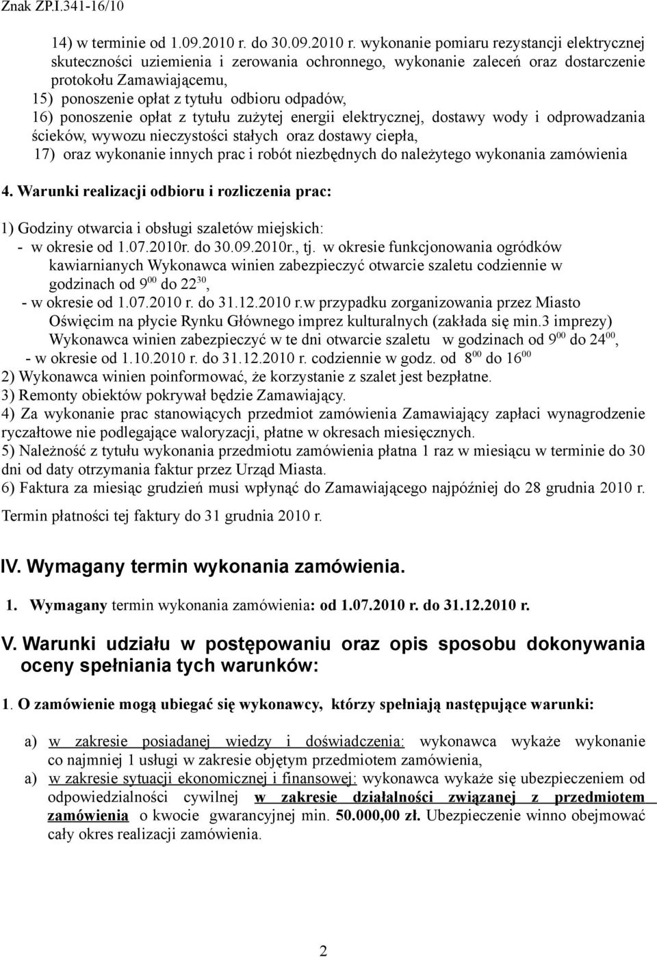 wykonanie pomiaru rezystancji elektrycznej skuteczności uziemienia i zerowania ochronnego, wykonanie zaleceń oraz dostarczenie protokołu Zamawiającemu, 15) ponoszenie opłat z tytułu odbioru odpadów,