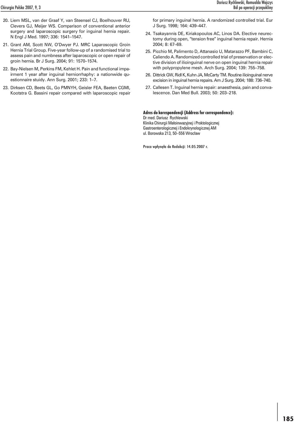 MRC Laparoscopic Groin Hernia Trial Group. Five-year follow-up of a randomised trial to assess pain and numbness after laparoscopic or open repair of groin hernia. Br J Surg. 2004; 91: 1570 1574. 22.