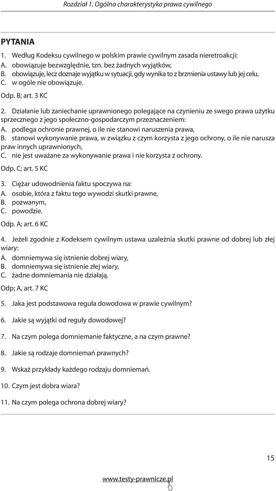 Działanie lub zaniechanie uprawnionego polegające na czynieniu ze swego prawa użytku sprzecznego z jego społeczno-gospodarczym przeznaczeniem: A.