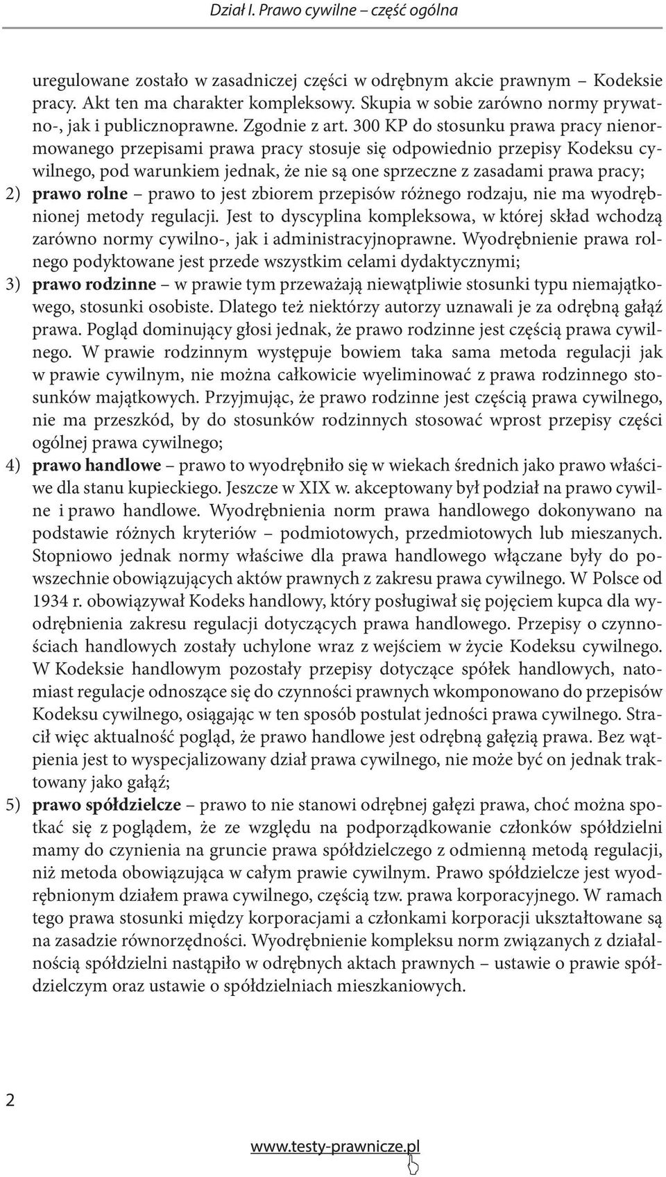 300 KP do stosunku prawa pracy nienormowanego przepisami prawa pracy stosuje się odpowiednio przepisy Kodeksu cywilnego, pod warunkiem jednak, że nie są one sprzeczne z zasadami prawa pracy; prawo