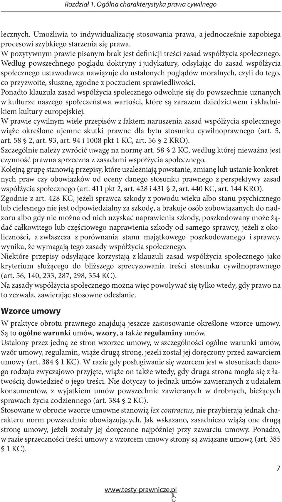 Według powszechnego poglądu doktryny i judykatury, odsyłając do zasad współżycia społecznego ustawodawca nawiązuje do ustalonych poglądów moralnych, czyli do tego, co przyzwoite, słuszne, zgodne z