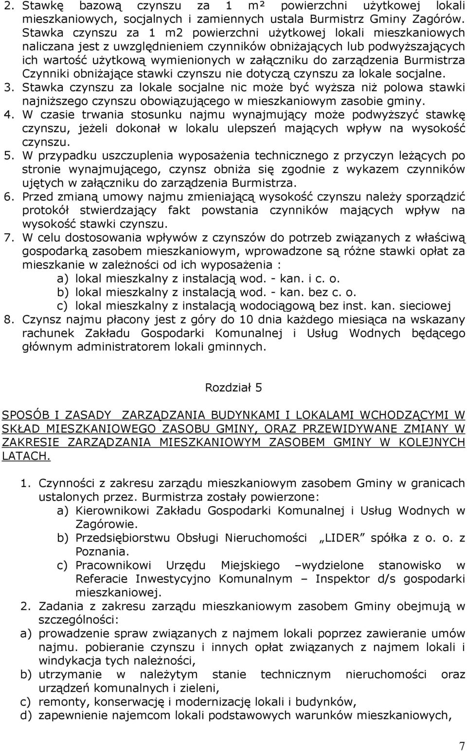 zarządzenia Burmistrza Czynniki obniżające stawki czynszu nie dotyczą czynszu za lokale socjalne. 3.