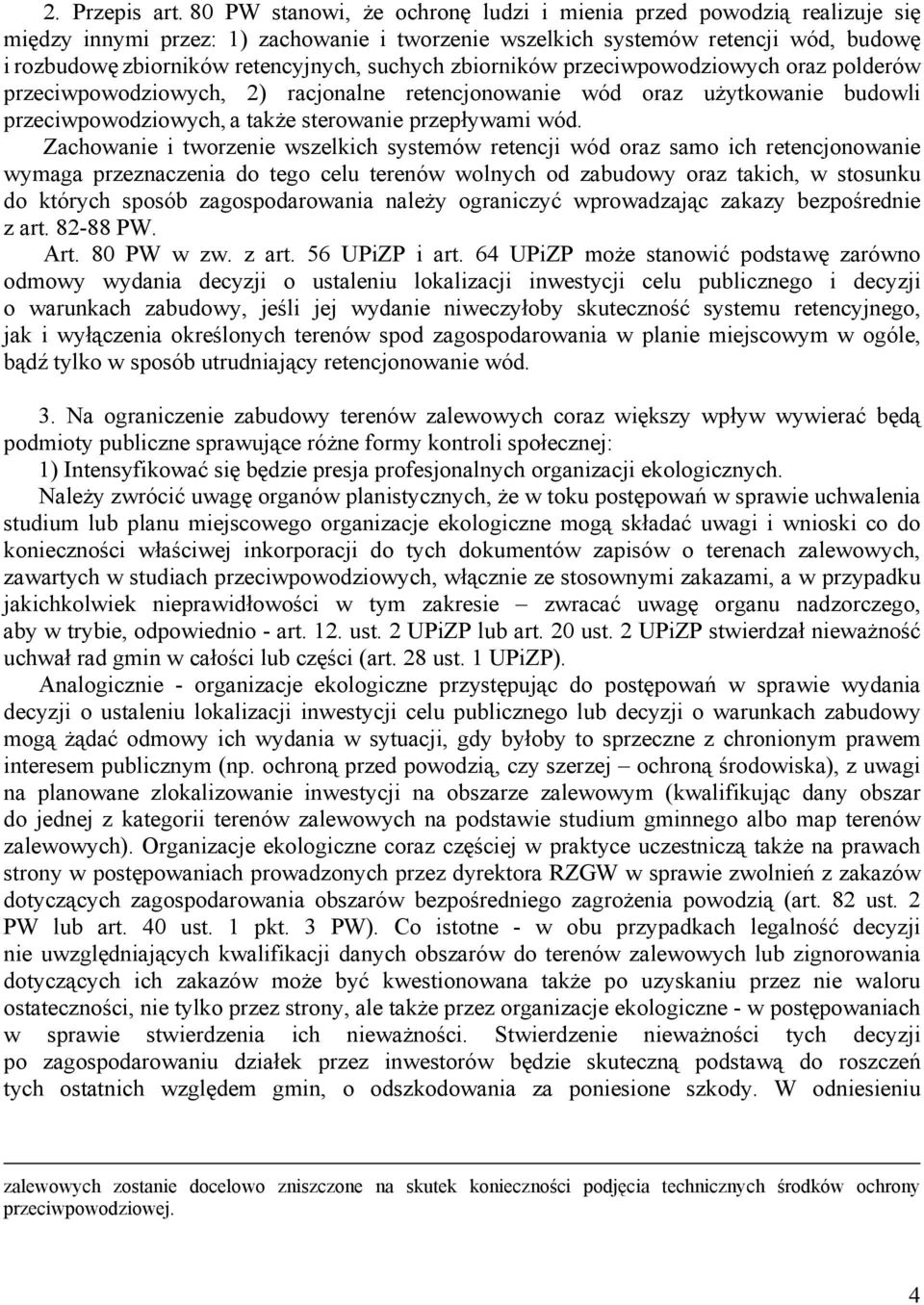 suchych zbiorników przeciwpowodziowych oraz polderów przeciwpowodziowych, 2) racjonalne retencjonowanie wód oraz użytkowanie budowli przeciwpowodziowych, a także sterowanie przepływami wód.