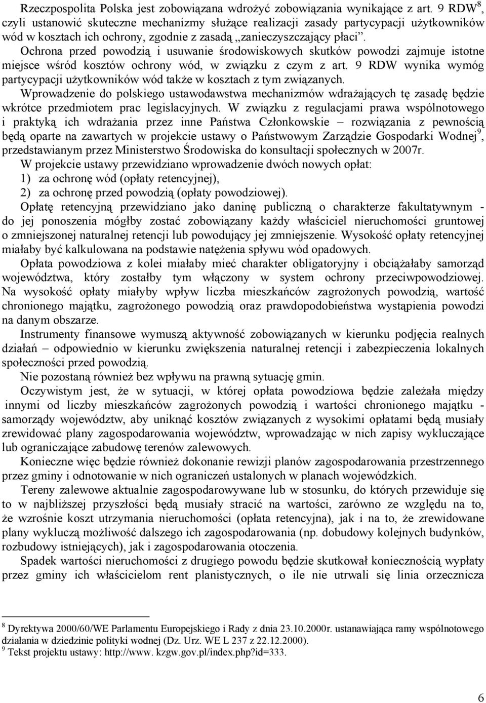 Ochrona przed powodzią i usuwanie środowiskowych skutków powodzi zajmuje istotne miejsce wśród kosztów ochrony wód, w związku z czym z art.