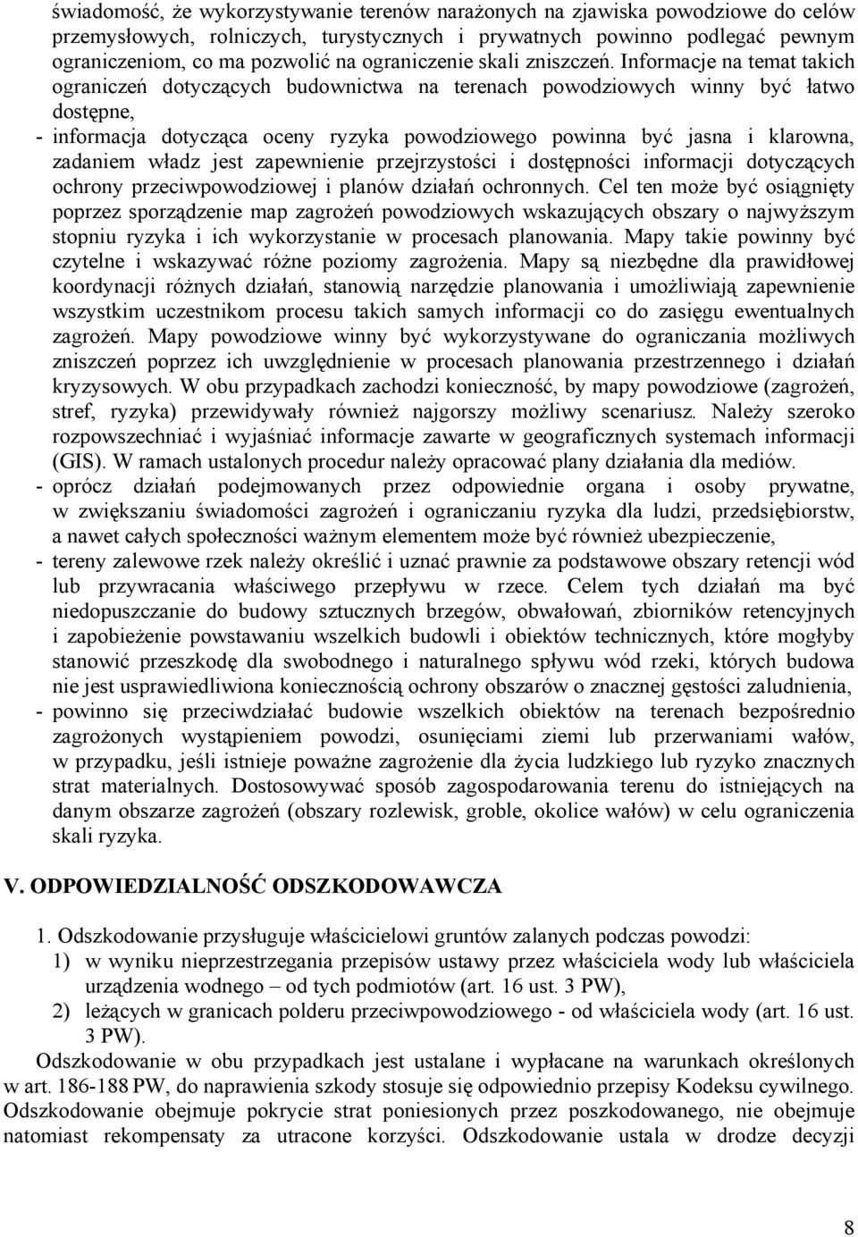 Informacje na temat takich ograniczeń dotyczących budownictwa na terenach powodziowych winny być łatwo dostępne, - informacja dotycząca oceny ryzyka powodziowego powinna być jasna i klarowna,