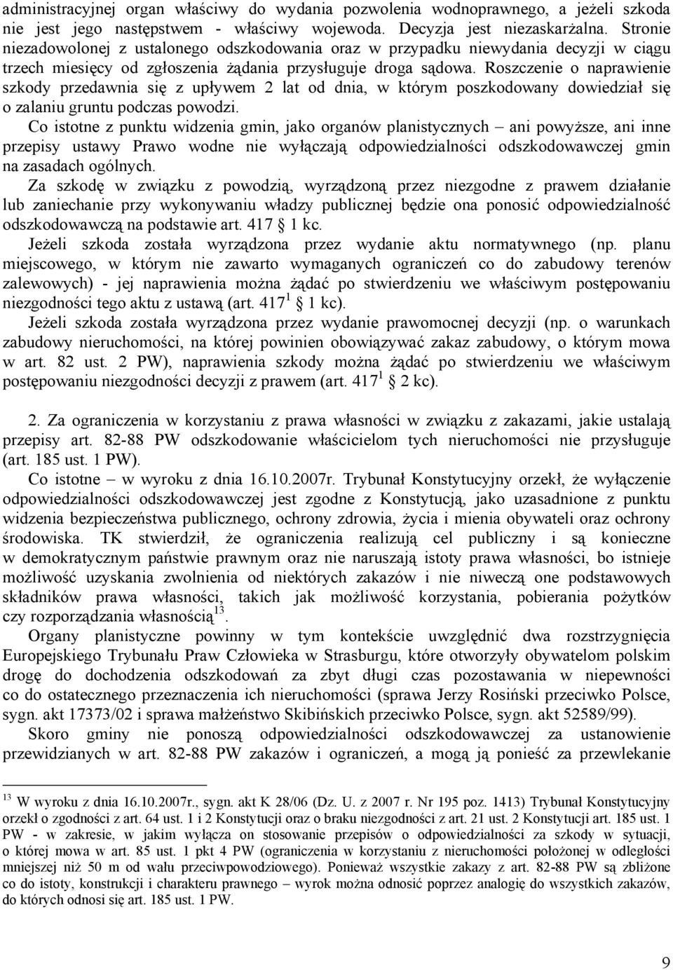 Roszczenie o naprawienie szkody przedawnia się z upływem 2 lat od dnia, w którym poszkodowany dowiedział się o zalaniu gruntu podczas powodzi.