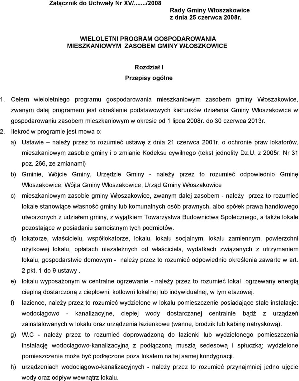 zasobem mieszkaniowym w okresie od 1 lipca 2008r. do 30 czerwca 2013r. 2. Ilekroć w programie jest mowa o: a) Ustawie należy przez to rozumieć ustawę z dnia 21 czerwca 2001r.