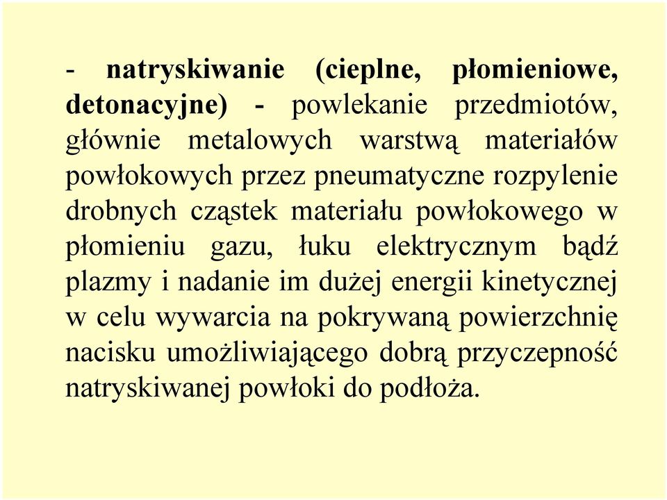 w płomieniu gazu, łuku elektrycznym bądź plazmy i nadanie im dużej energii kinetycznej w celu