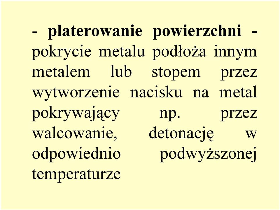 wytworzenie nacisku na metal pokrywający np.