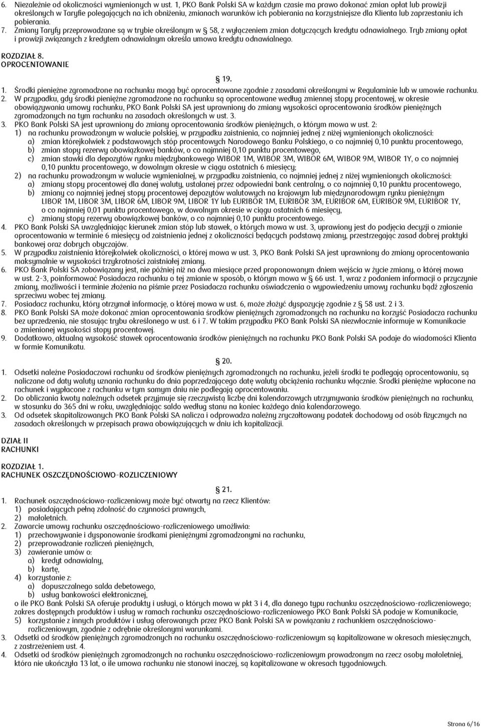 zaprzestaniu ich pobierania. 7. Zmiany Taryfy przeprowadzane są w trybie określonym w 58, z wyłączeniem zmian dotyczących kredytu odnawialnego.