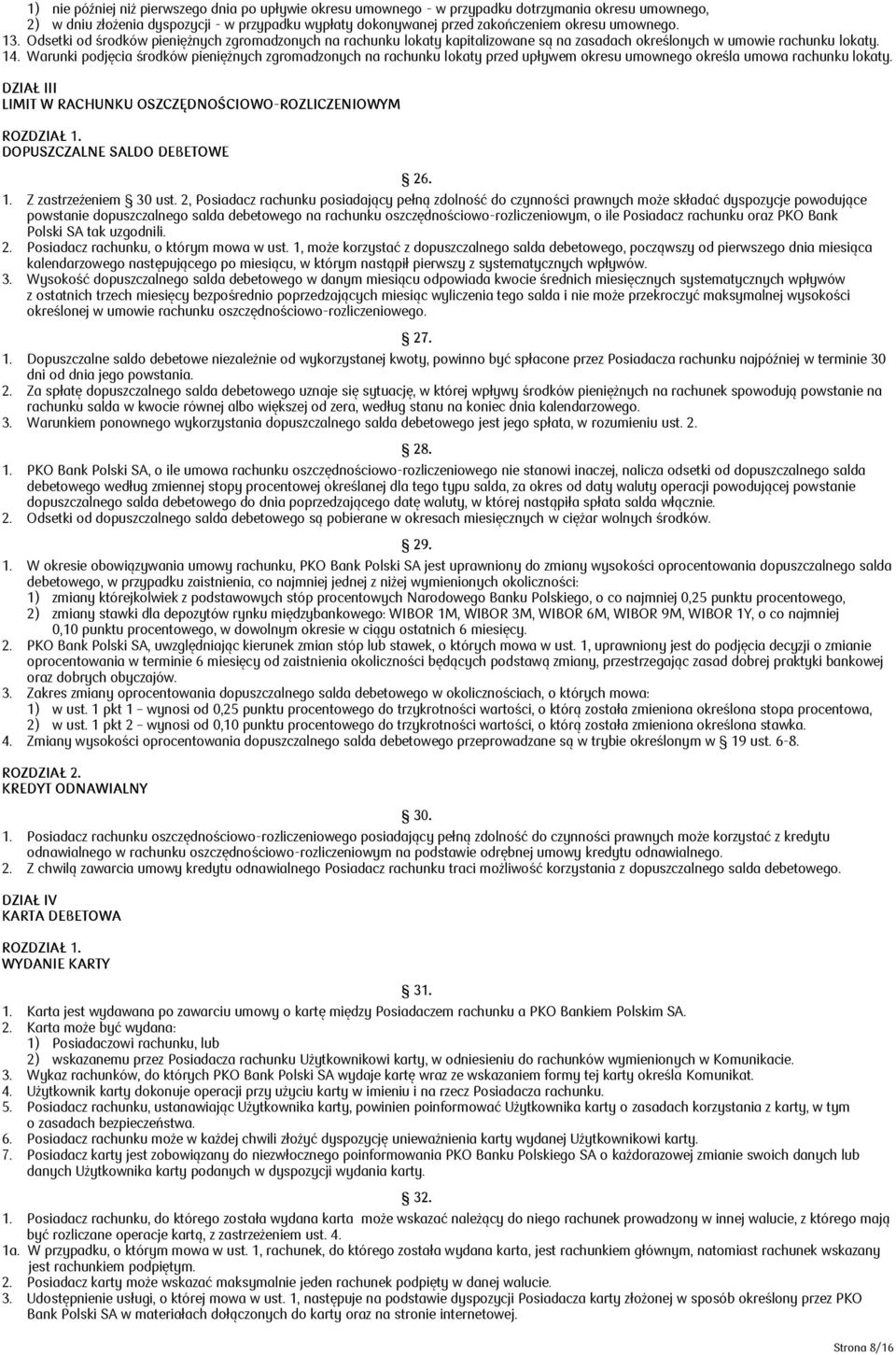 Warunki podjęcia środków pieniężnych zgromadzonych na rachunku lokaty przed upływem okresu umownego określa umowa rachunku lokaty. DZIAŁ III LIMIT W RACHUNKU OSZCZĘDNOŚCIOWO-ROZLICZENIOWYM ROZDZIAŁ 1.