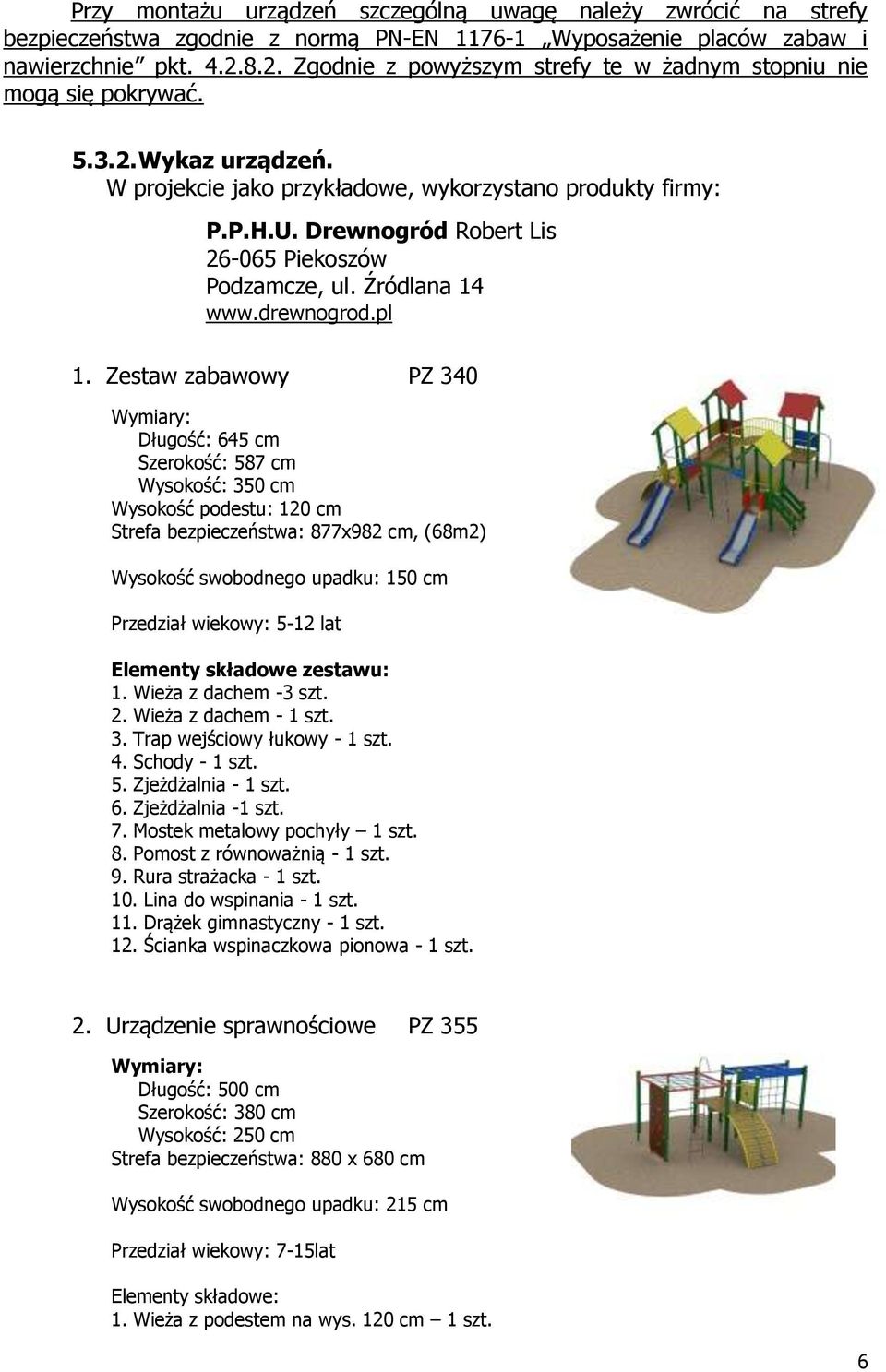 Drewnogród Robert Lis 26-065 Piekoszów Podzamcze, ul. Źródlana 14 www.drewnogrod.pl 1.