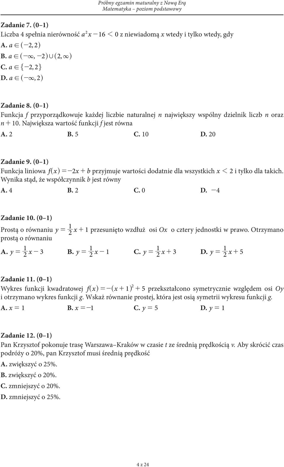 (0 1) Funkcja liniowa fx ^ h =- x+ b przyjmuje wartości dodatnie dla wszystkich x 1 i tylko dla takich. Wynika stąd, że współczynnik b jest równy A. 4 B. C. 0 D. -4 Zadanie 10.