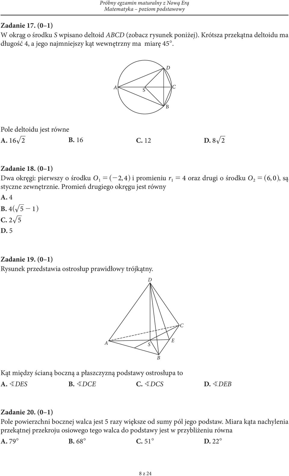 Promień drugiego okręgu jest równy A. 4 B. 4^ 5-1h C. 5 D. 5 Zadanie 19. (0 1) Rysunek przedstawia ostrosłup prawidłowy trójkątny.