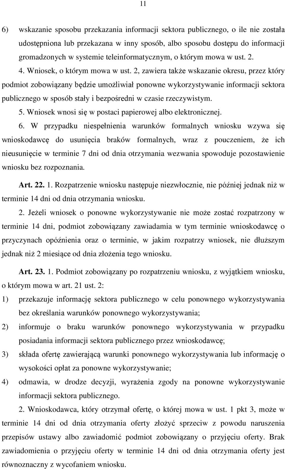 2, zawiera także wskazanie okresu, przez który podmiot zobowiązany będzie umożliwiał ponowne wykorzystywanie informacji sektora publicznego w sposób stały i bezpośredni w czasie rzeczywistym. 5.