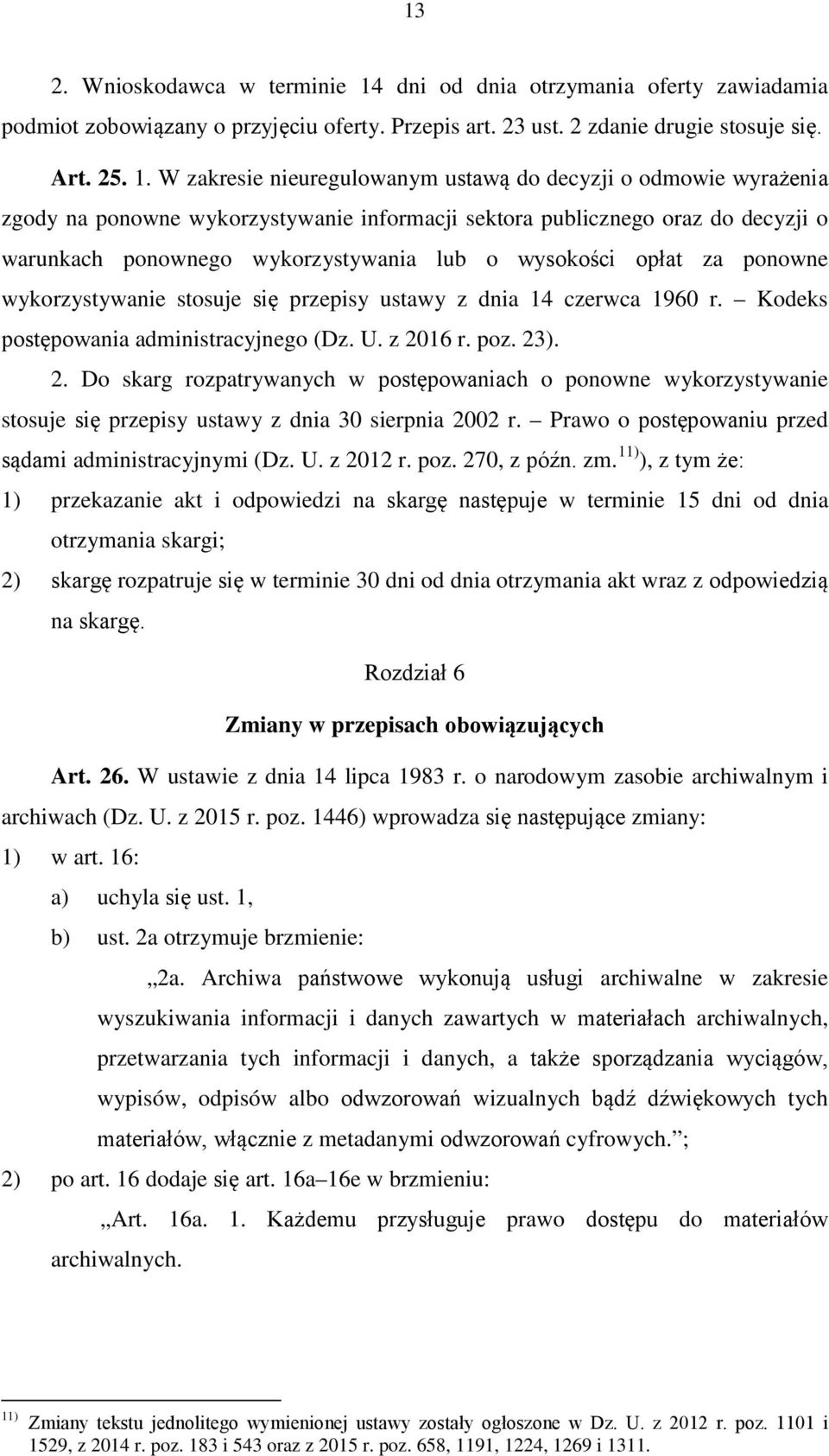 W zakresie nieuregulowanym ustawą do decyzji o odmowie wyrażenia zgody na ponowne wykorzystywanie informacji sektora publicznego oraz do decyzji o warunkach ponownego wykorzystywania lub o wysokości