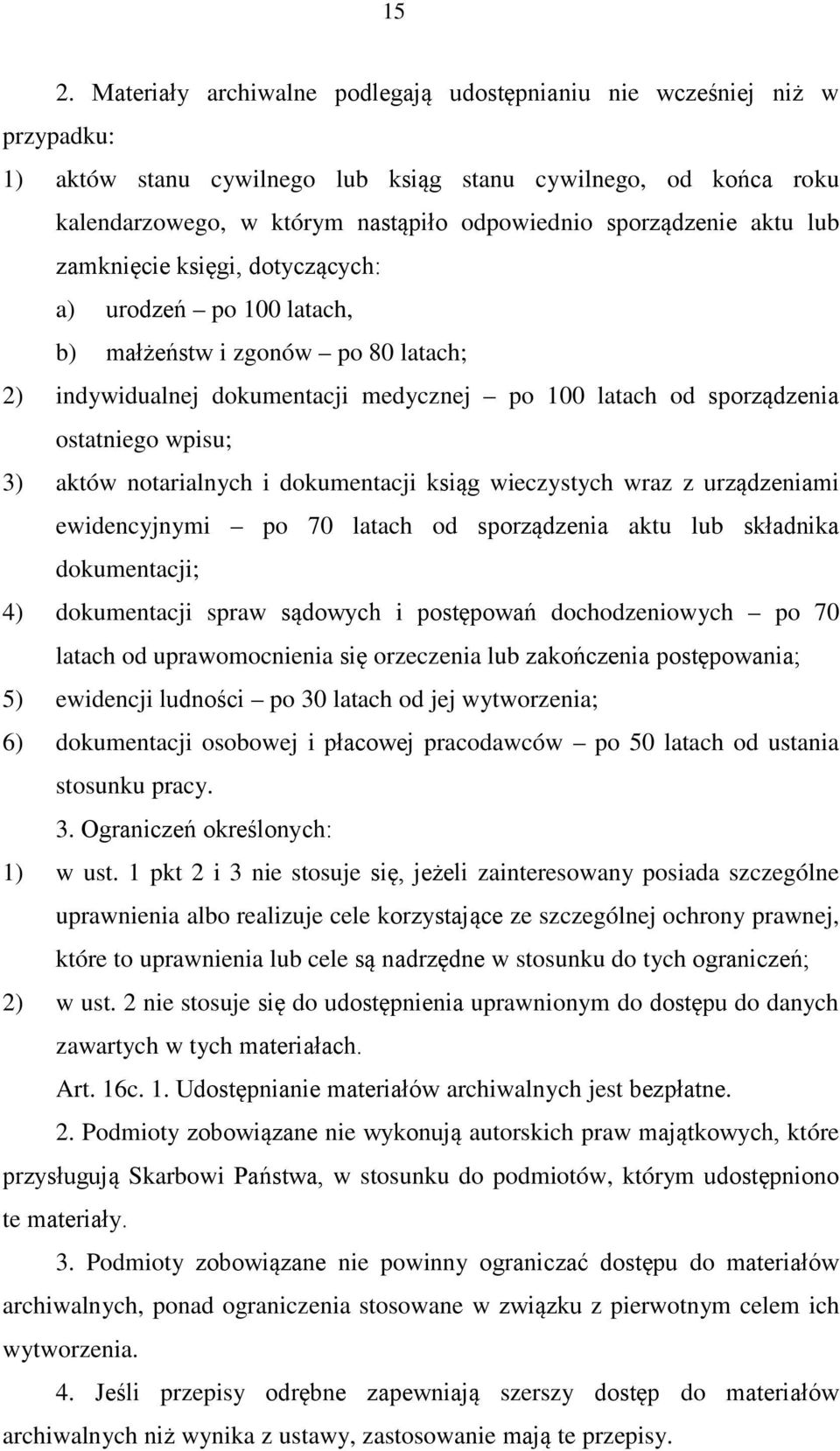 wpisu; 3) aktów notarialnych i dokumentacji ksiąg wieczystych wraz z urządzeniami ewidencyjnymi po 70 latach od sporządzenia aktu lub składnika dokumentacji; 4) dokumentacji spraw sądowych i