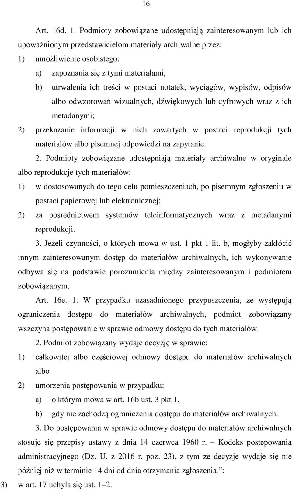 utrwalenia ich treści w postaci notatek, wyciągów, wypisów, odpisów albo odwzorowań wizualnych, dźwiękowych lub cyfrowych wraz z ich metadanymi; 2) przekazanie informacji w nich zawartych w postaci