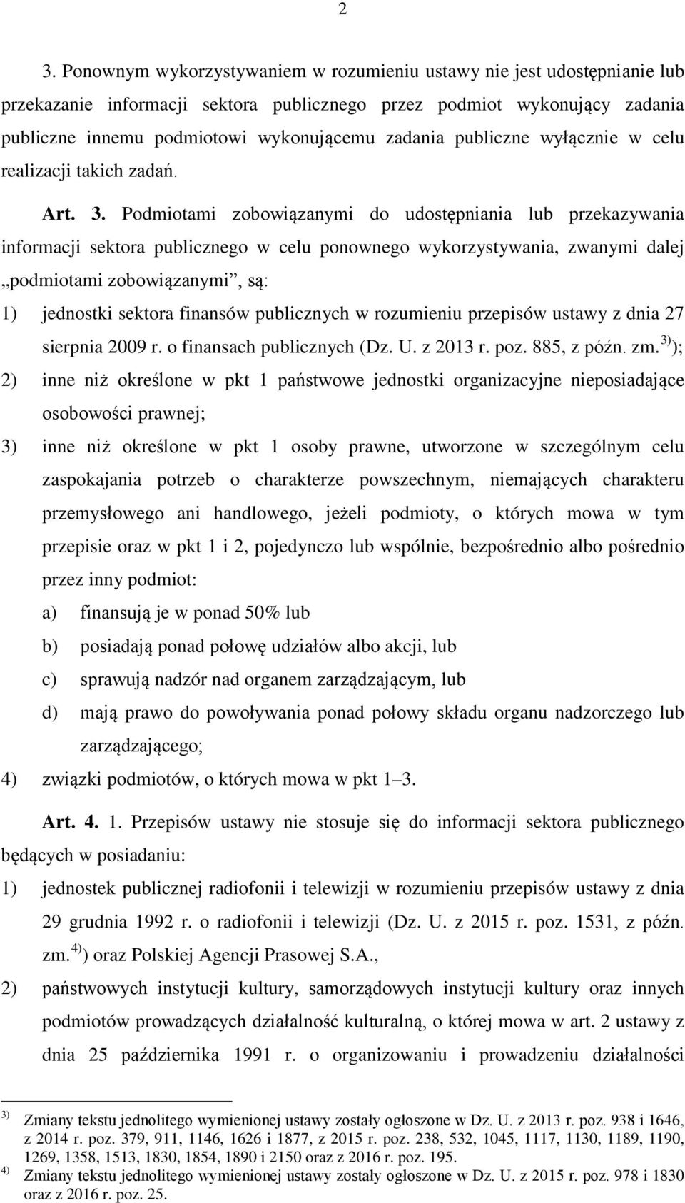 Podmiotami zobowiązanymi do udostępniania lub przekazywania informacji sektora publicznego w celu ponownego wykorzystywania, zwanymi dalej podmiotami zobowiązanymi, są: 1) jednostki sektora finansów