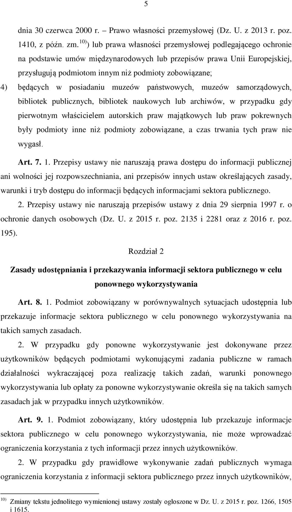 będących w posiadaniu muzeów państwowych, muzeów samorządowych, bibliotek publicznych, bibliotek naukowych lub archiwów, w przypadku gdy pierwotnym właścicielem autorskich praw majątkowych lub praw