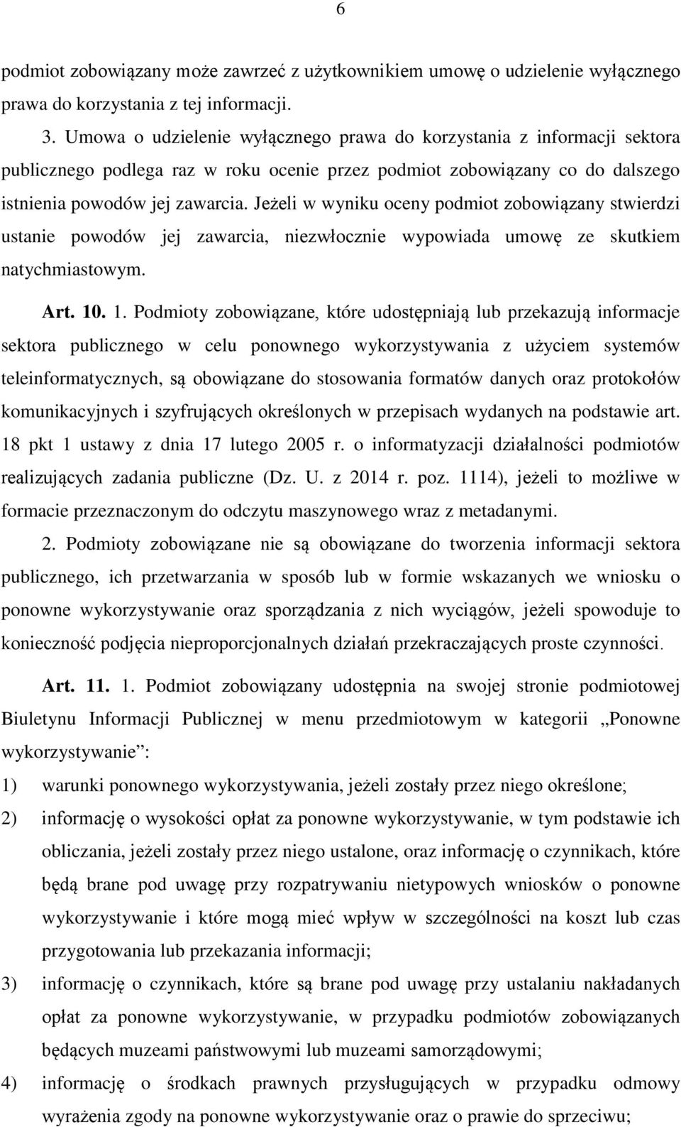 Jeżeli w wyniku oceny podmiot zobowiązany stwierdzi ustanie powodów jej zawarcia, niezwłocznie wypowiada umowę ze skutkiem natychmiastowym. Art. 10