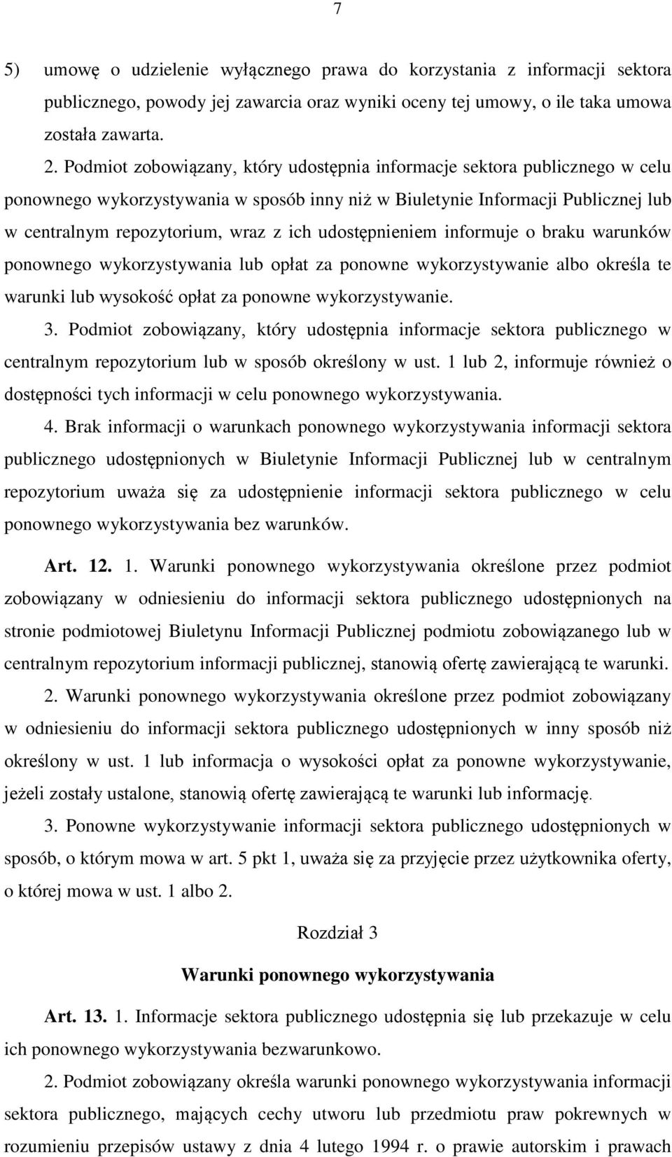 udostępnieniem informuje o braku warunków ponownego wykorzystywania lub opłat za ponowne wykorzystywanie albo określa te warunki lub wysokość opłat za ponowne wykorzystywanie. 3.