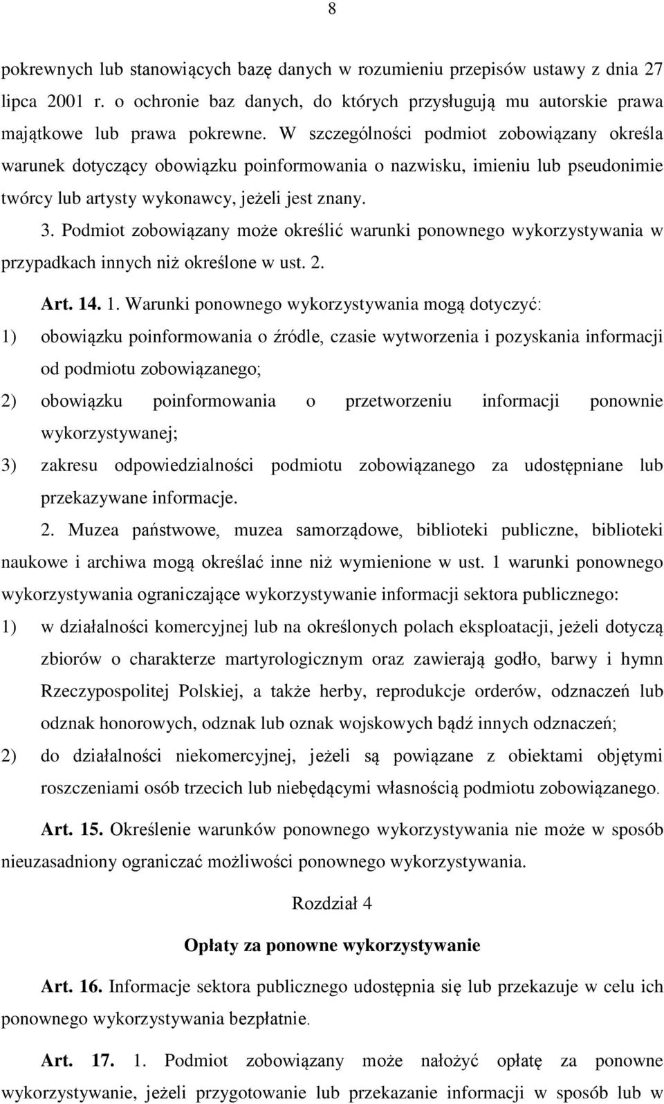 Podmiot zobowiązany może określić warunki ponownego wykorzystywania w przypadkach innych niż określone w ust. 2. Art. 14