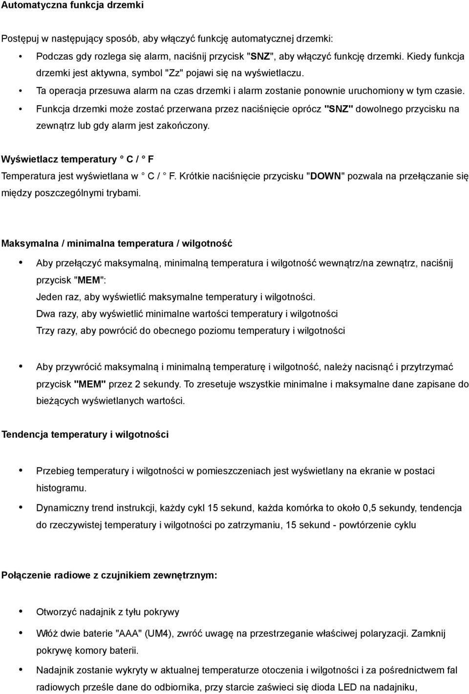 Funkcja drzemki może zostać przerwana przez naciśnięcie oprócz "SNZ" dowolnego przycisku na zewnątrz lub gdy alarm jest zakończony. Wyświetlacz temperatury C / F Temperatura jest wyświetlana w C / F.