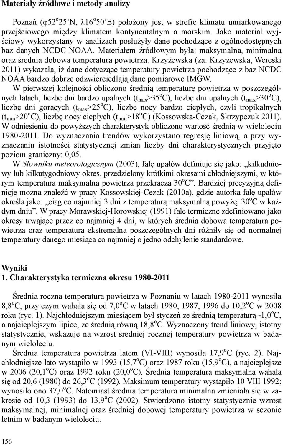 Materiałem źródłowym była: maksymalna, minimalna oraz średnia dobowa temperatura powietrza.