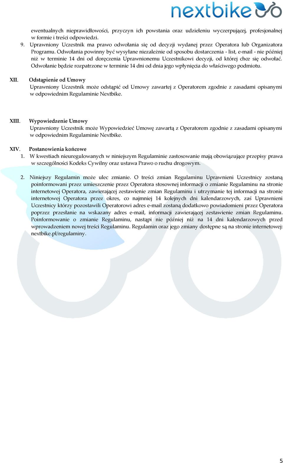 Odwołania powinny być wysyłane niezależnie od sposobu dostarczenia - list, e-mail - nie później niż w terminie 14 dni od doręczenia Uprawnionemu Uczestnikowi decyzji, od której chce się odwołać.