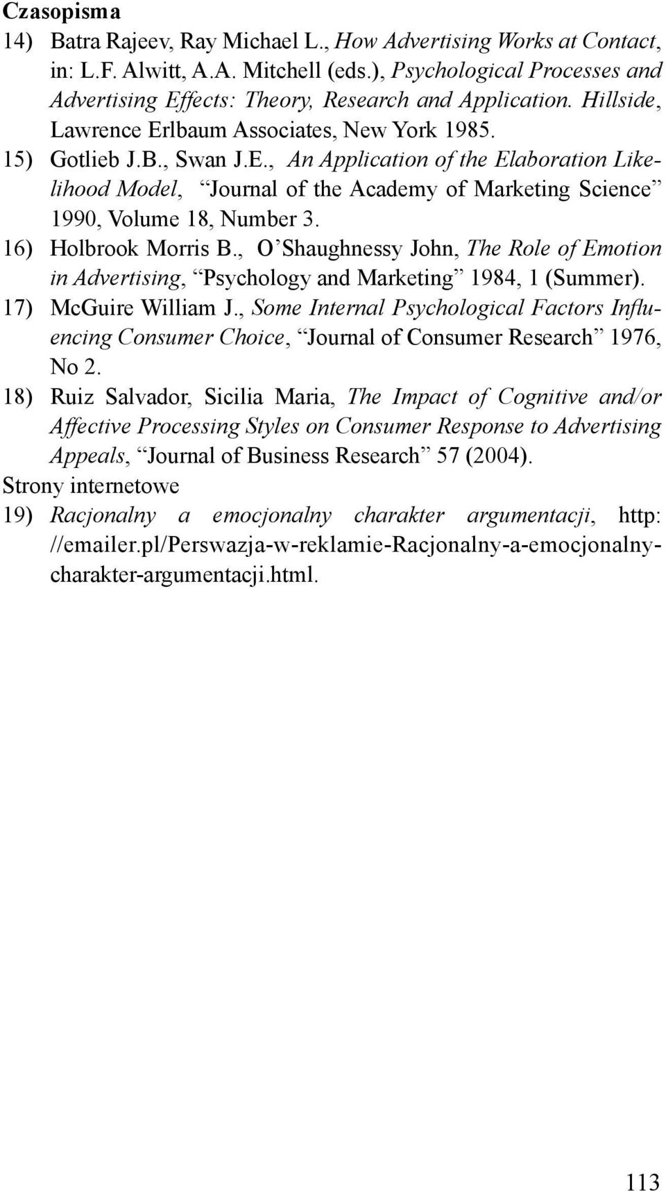 16) Holbrook Morris B., O Shaughnessy John, The Role of Emotion in Advertising, Psychology and Marketing 1984, 1 (Summer). 17) McGuire William J.