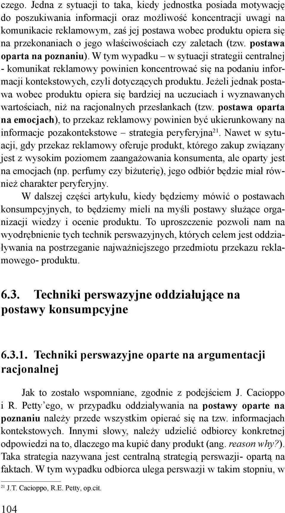 przekonaniach o jego właściwościach czy zaletach (tzw. postawa oparta na poznaniu).