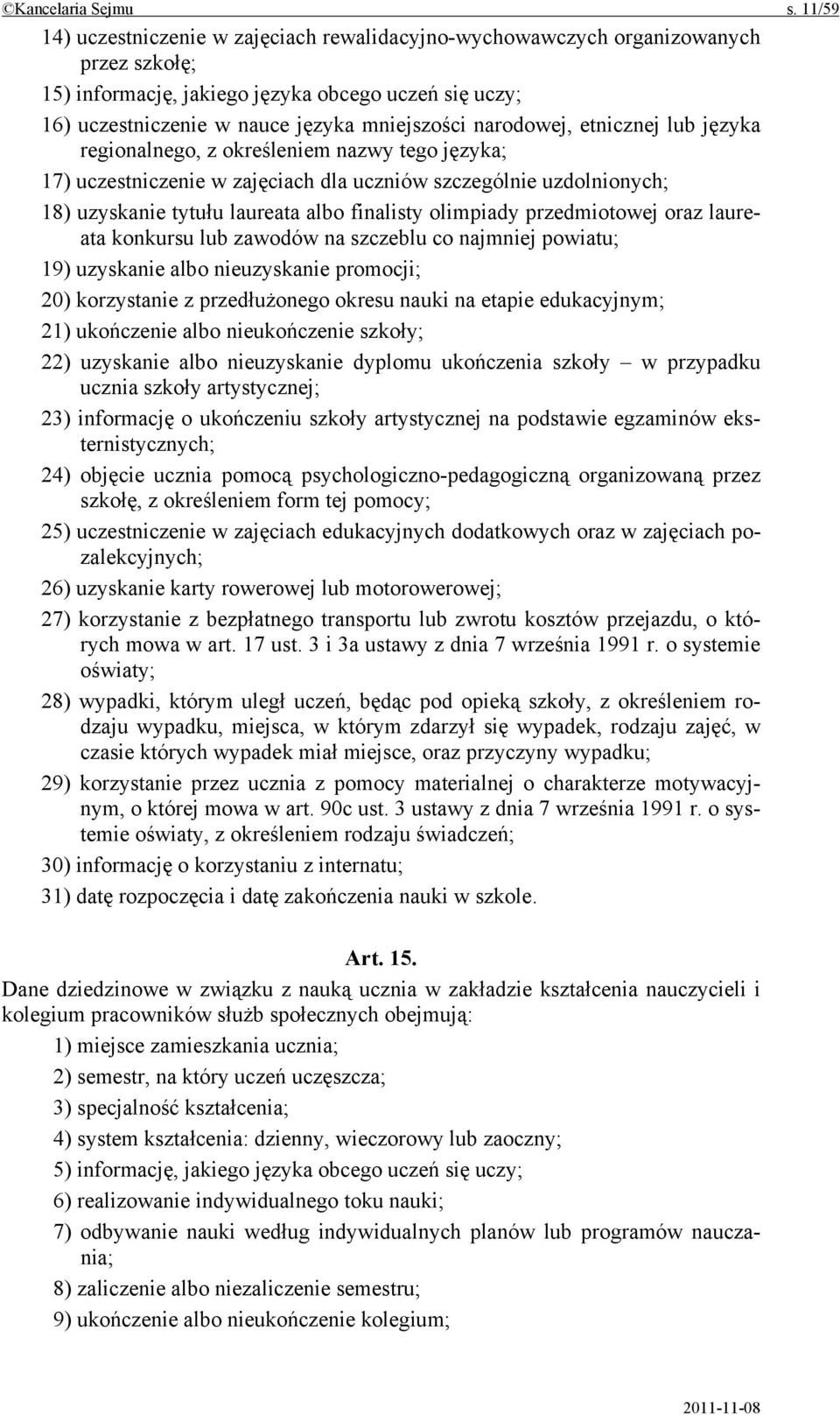 narodowej, etnicznej lub języka regionalnego, z określeniem nazwy tego języka; 17) uczestniczenie w zajęciach dla uczniów szczególnie uzdolnionych; 18) uzyskanie tytułu laureata albo finalisty