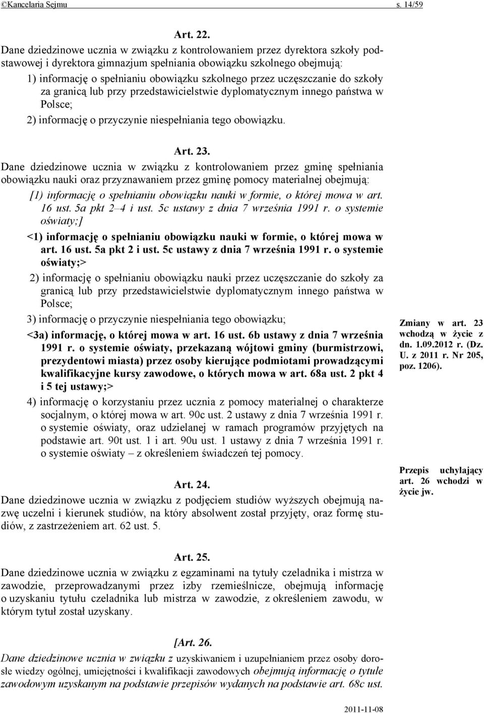 przez uczęszczanie do szkoły za granicą lub przy przedstawicielstwie dyplomatycznym innego państwa w Polsce; 2) informację o przyczynie niespełniania tego obowiązku. Art. 23.