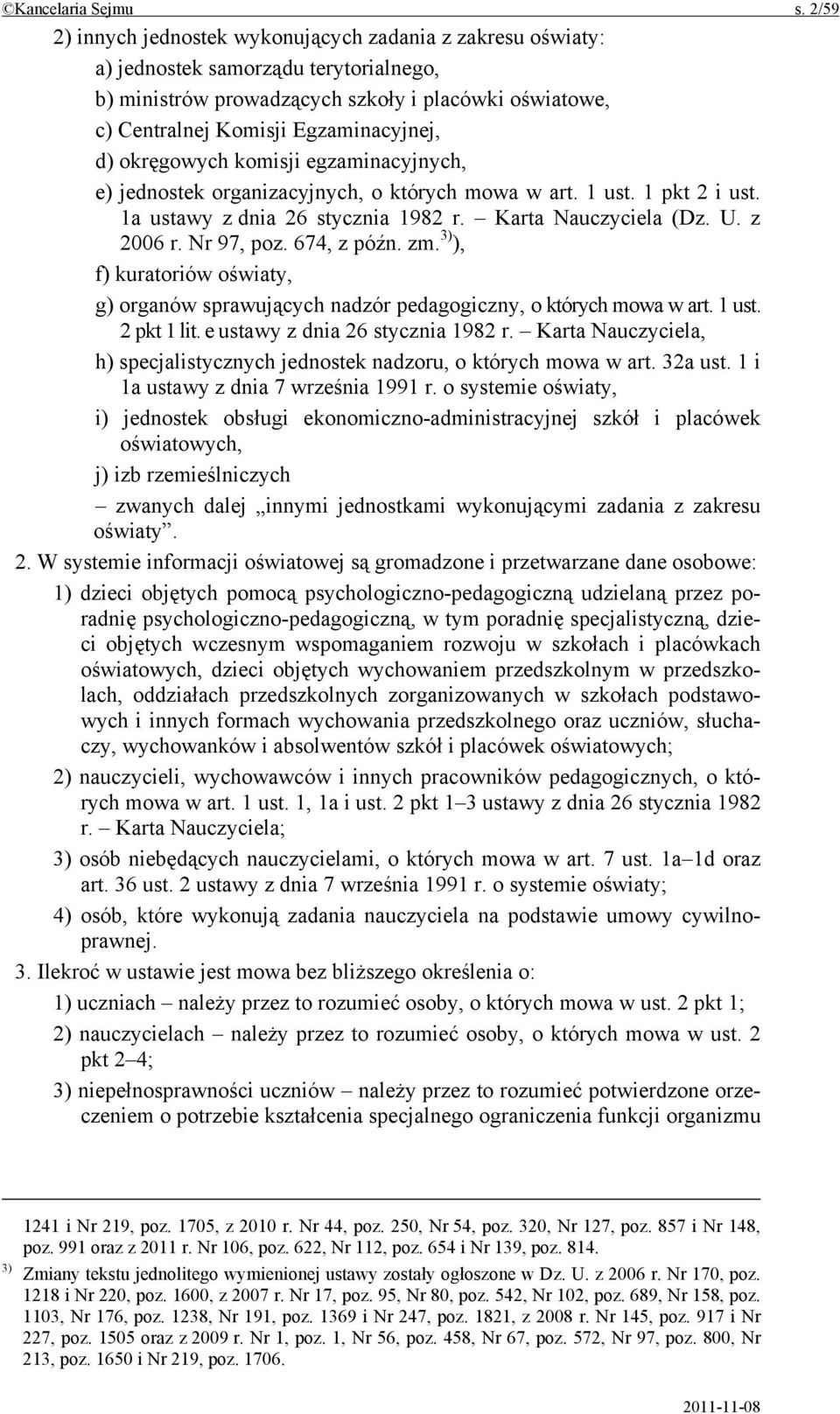 okręgowych komisji egzaminacyjnych, e) jednostek organizacyjnych, o których mowa w art. 1 ust. 1 pkt 2 i ust. 1a ustawy z dnia 26 stycznia 1982 r. Karta Nauczyciela (Dz. U. z 2006 r. Nr 97, poz.