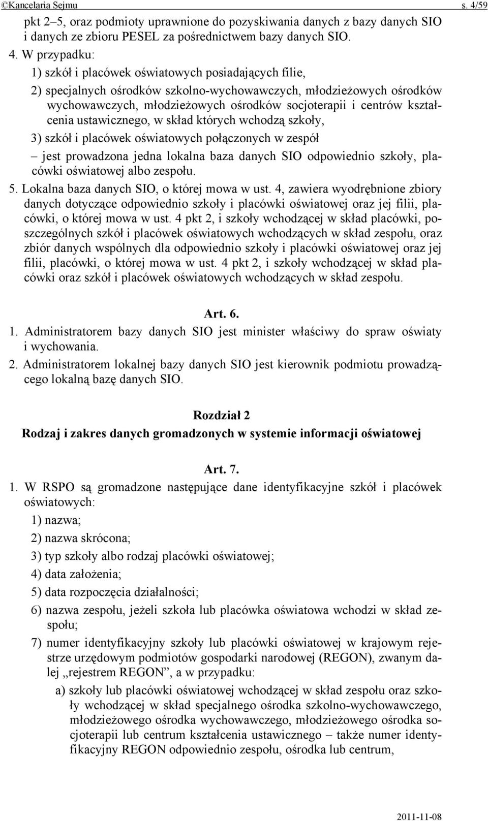 W przypadku: 1) szkół i placówek oświatowych posiadających filie, 2) specjalnych ośrodków szkolno-wychowawczych, młodzieżowych ośrodków wychowawczych, młodzieżowych ośrodków socjoterapii i centrów