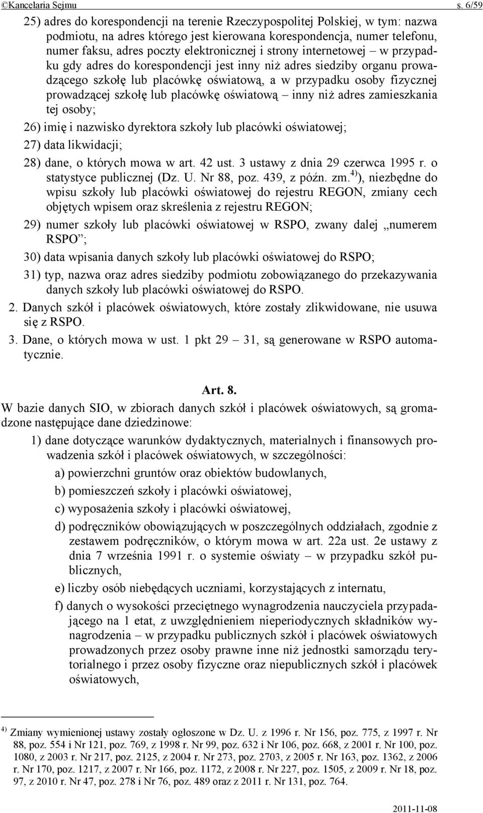 i strony internetowej w przypadku gdy adres do korespondencji jest inny niż adres siedziby organu prowadzącego szkołę lub placówkę oświatową, a w przypadku osoby fizycznej prowadzącej szkołę lub