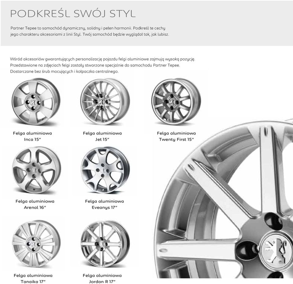 Przedstawione na zdjęciach felgi zostały stworzone specjalnie do samochodu Partner Tepee. Dostarczane bez śrub mocujących i kołpaczka centralnego.