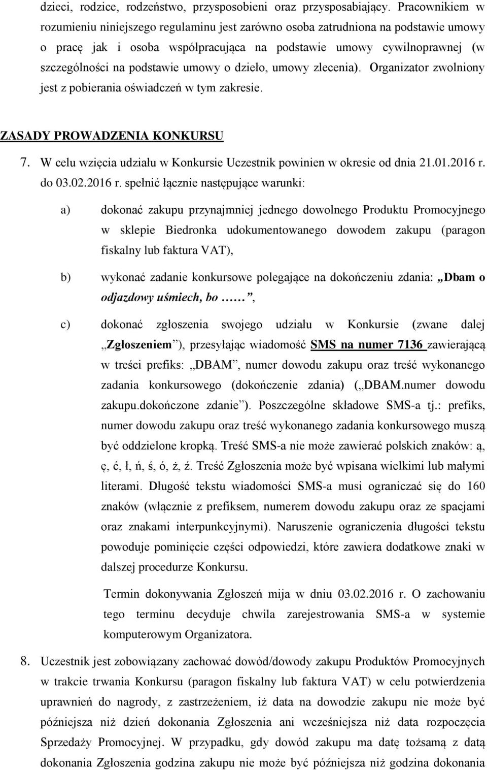 umowy o dzieło, umowy zlecenia). Organizator zwolniony jest z pobierania oświadczeń w tym zakresie. ZASADY PROWADZENIA KONKURSU 7.