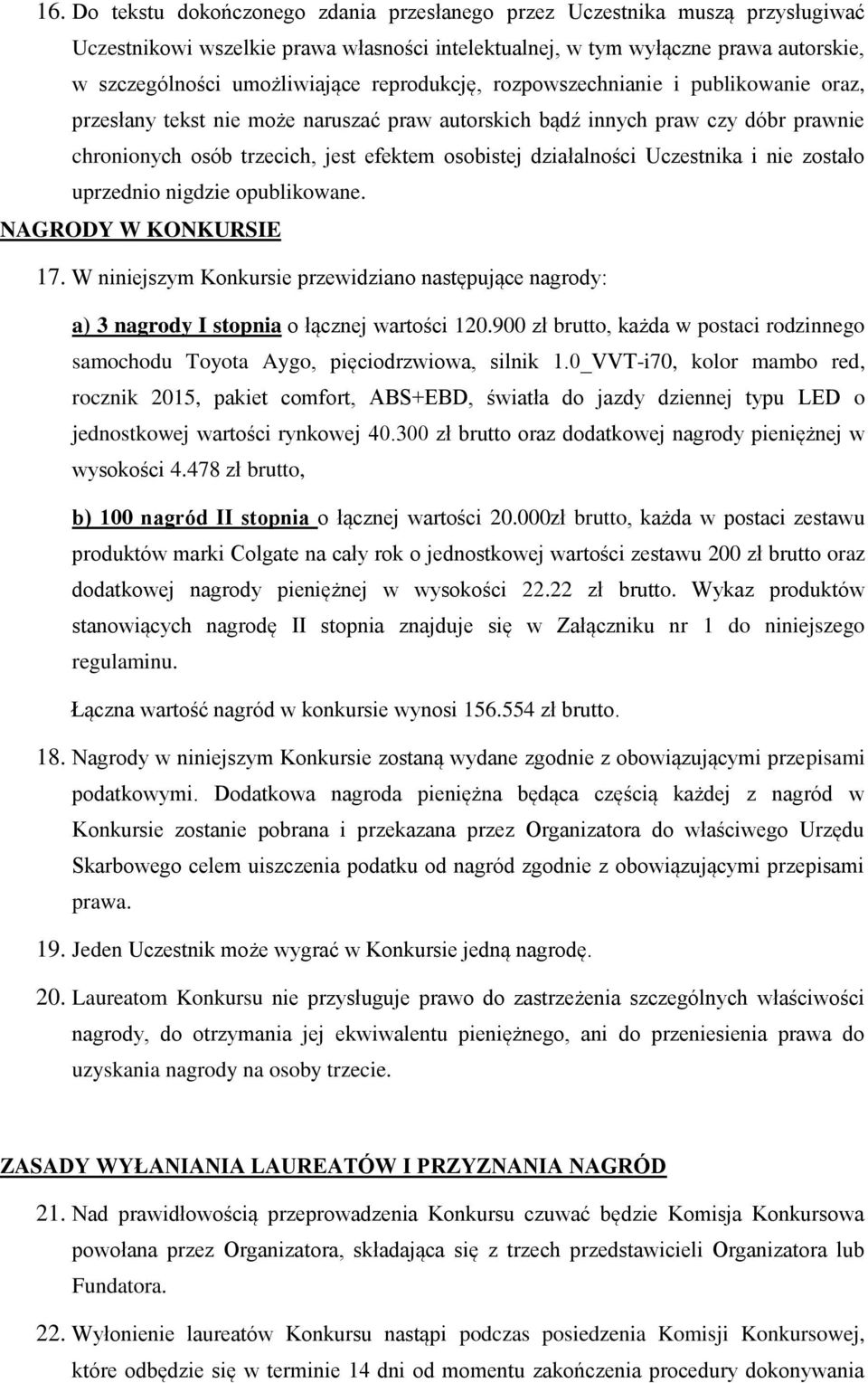 Uczestnika i nie zostało uprzednio nigdzie opublikowane. NAGRODY W KONKURSIE 17. W niniejszym Konkursie przewidziano następujące nagrody: a) 3 nagrody I stopnia o łącznej wartości 120.